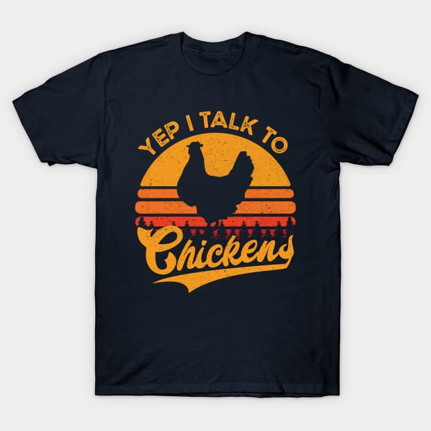 Yep I Talk To Chickens Vintage Funny Chicken Farmer Gift T-Shirt by BioLite